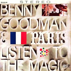 Benny Goodman... & Paris - Listen To The Magic